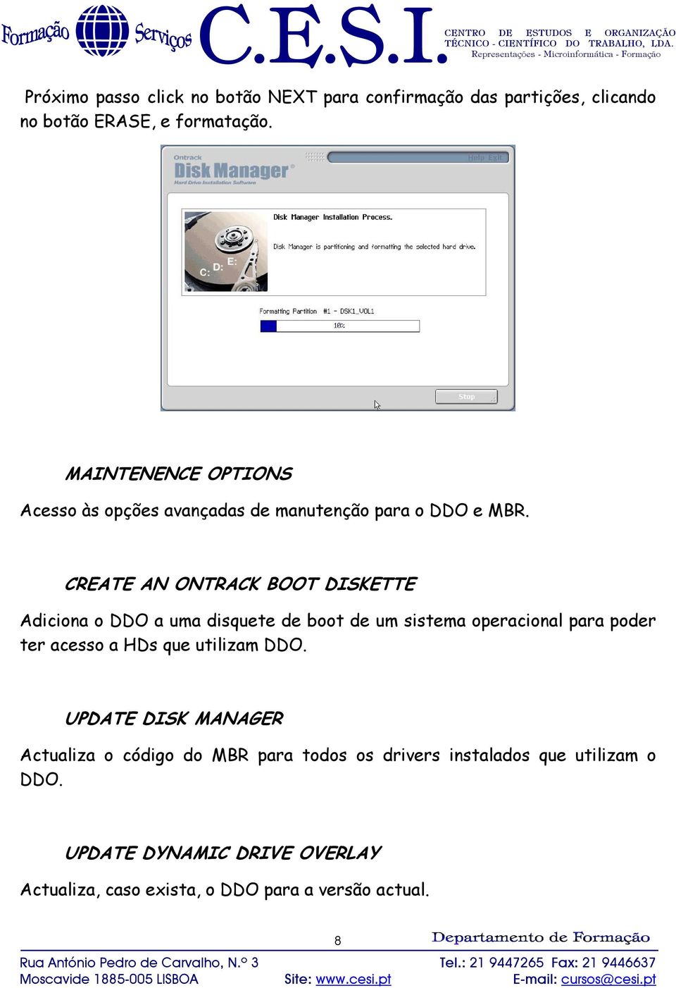 CREATE AN ONTRACK BOOT DISKETTE Adiciona o DDO a uma disquete de boot de um sistema operacional para poder ter acesso a HDs