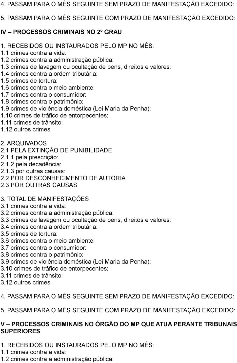 4 crimes contra a ordem tributária: 1.5 crimes de tortura: 1.6 crimes contra o meio ambiente: 1.7 crimes contra o consumidor: 1.8 crimes contra o patrimônio: 1.