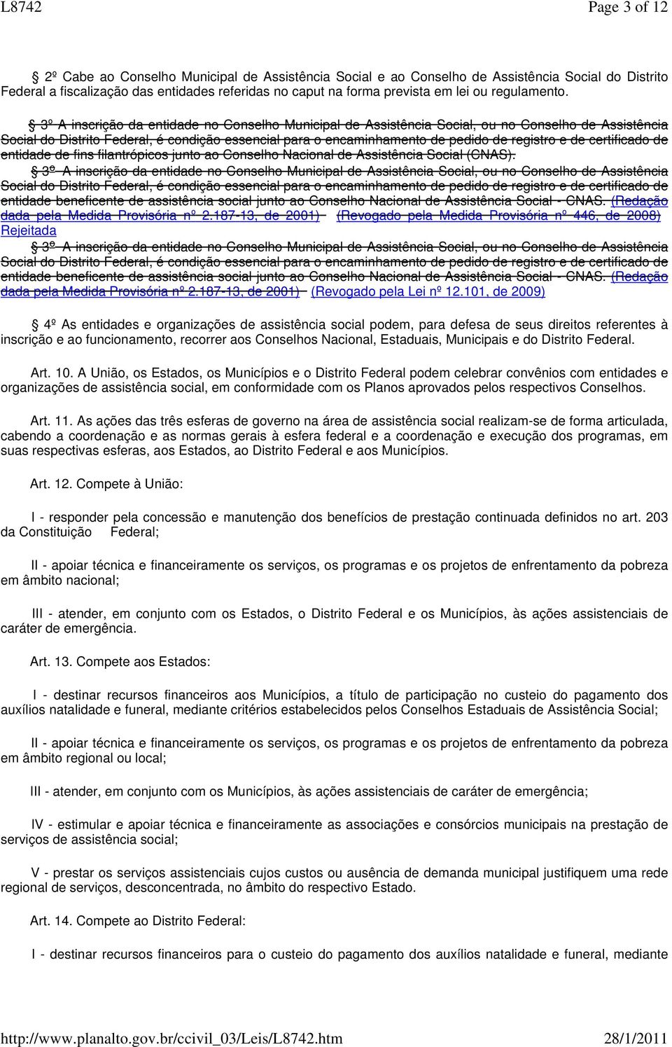 3º A inscrição da entidade no Conselho Municipal de Assistência Social, ou no Conselho de Assistência Social do Distrito Federal, é condição essencial para o encaminhamento de pedido de registro e de