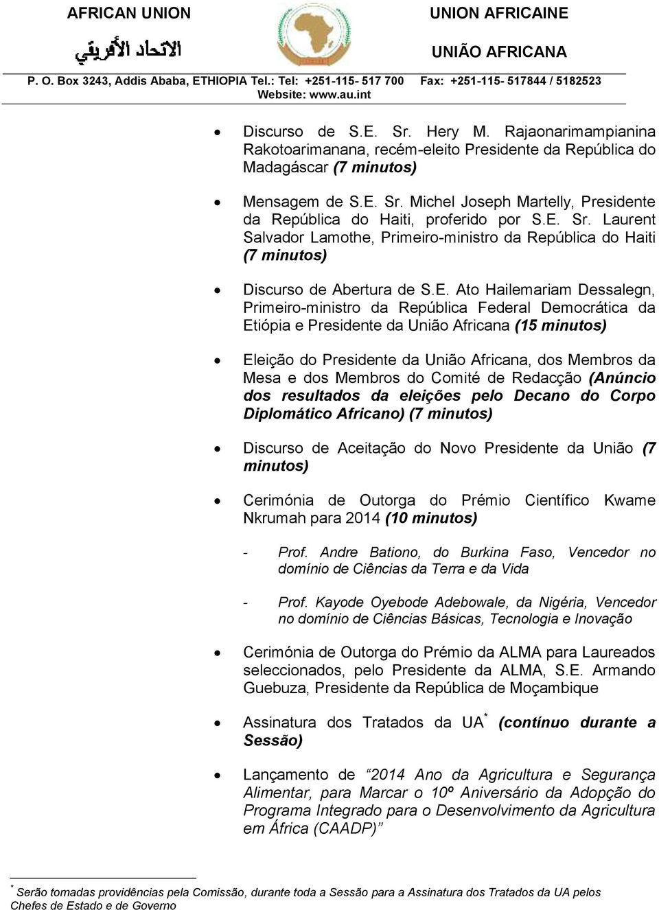 Etiópia e Presidente da União Africana (15 minutos) Eleição do Presidente da União Africana, dos Membros da Mesa e dos Membros do Comité de Redacção (Anúncio dos resultados da eleições pelo Decano do