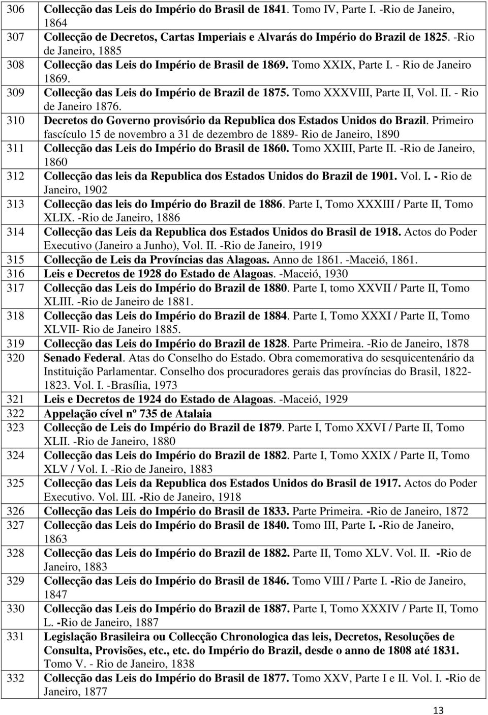 II. - Rio de Janeiro 1876. 310 Decretos do Governo provisório da Republica dos Estados Unidos do Brazil.