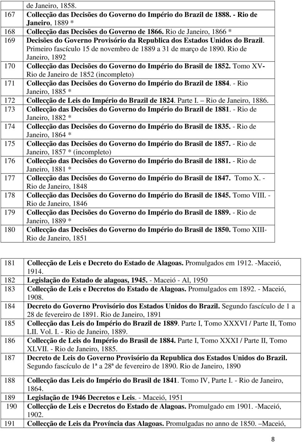 Rio de Janeiro, 1892 170 Collecção das Decisões do Governo do Império do Brasil de 1852.