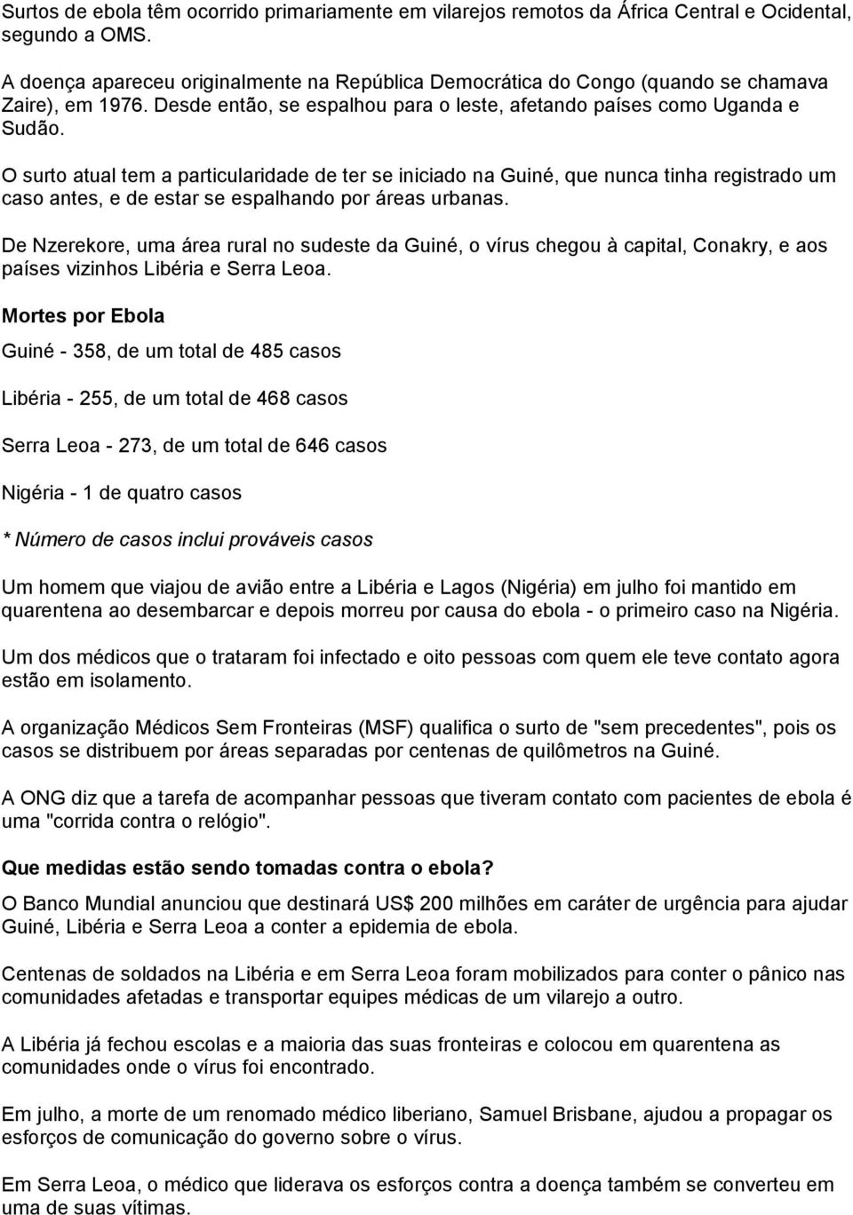 O surto atual tem a particularidade de ter se iniciado na Guiné, que nunca tinha registrado um caso antes, e de estar se espalhando por áreas urbanas.