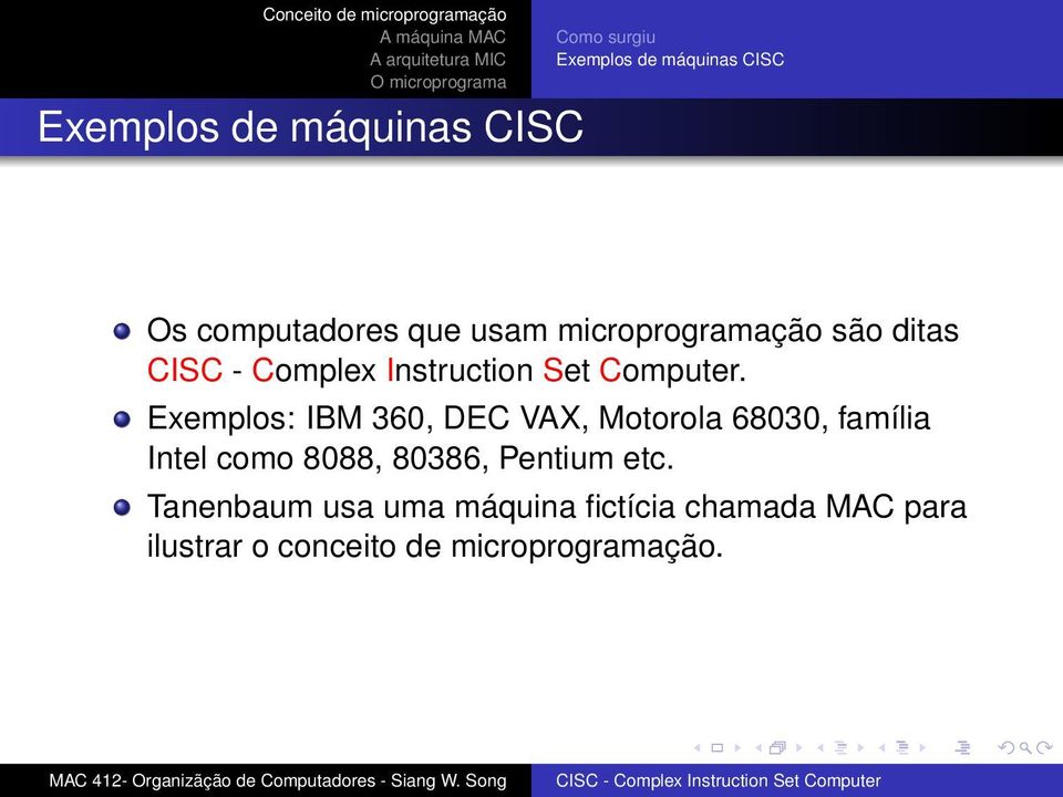 Exemplos: IBM 360, DEC VAX, Motorola 68030, família Intel como 8088,