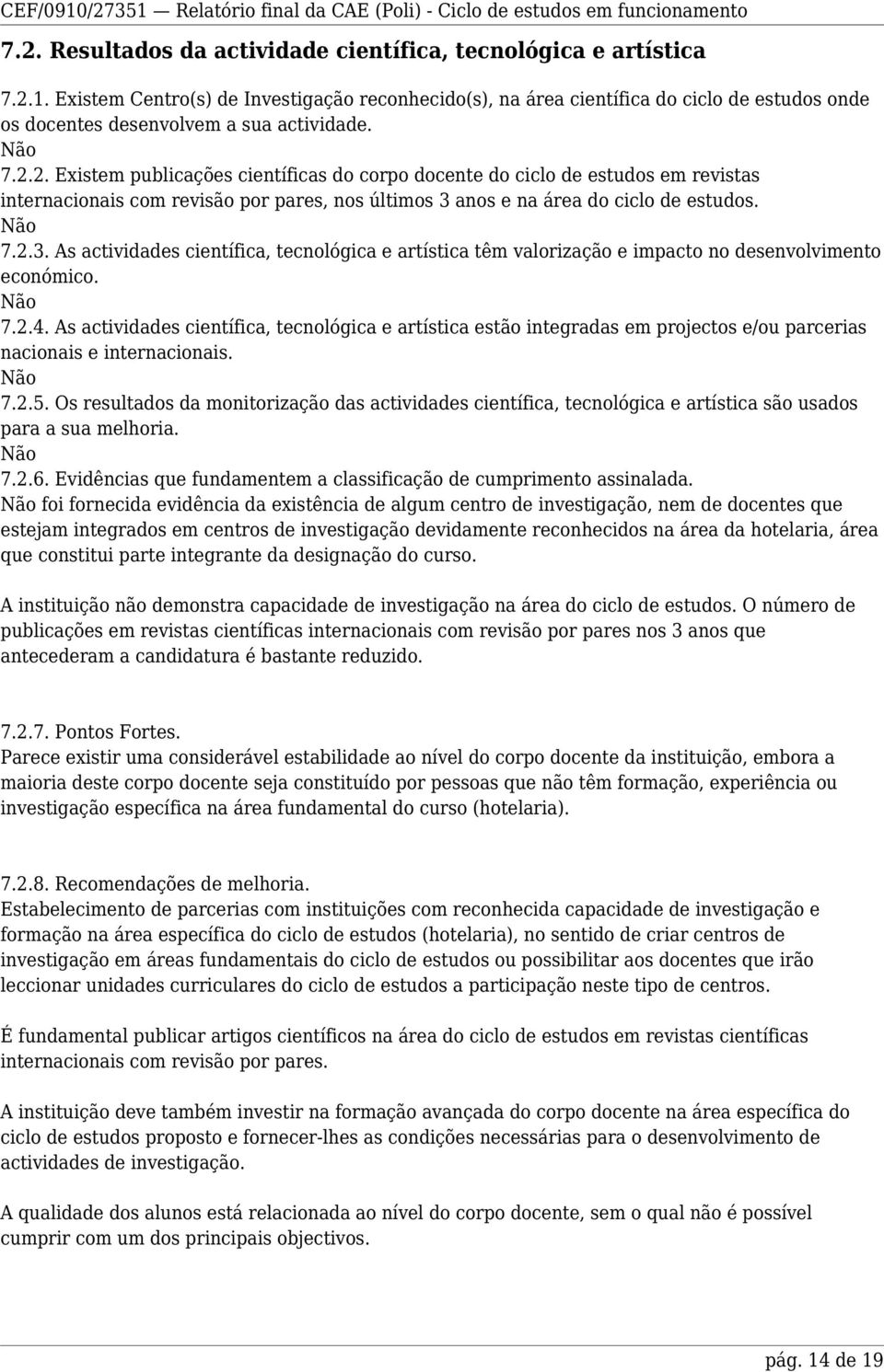 2. Existem publicações científicas do corpo docente do ciclo de estudos em revistas internacionais com revisão por pares, nos últimos 3 