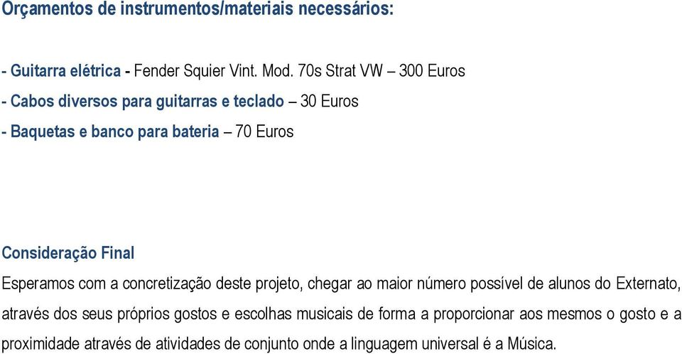 Final Esperamos com a concretização deste projeto, chegar ao maior número possível de alunos do Externato, através dos seus