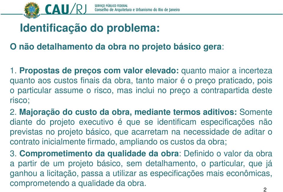 inclui no preço a contrapartida deste risco; 2.