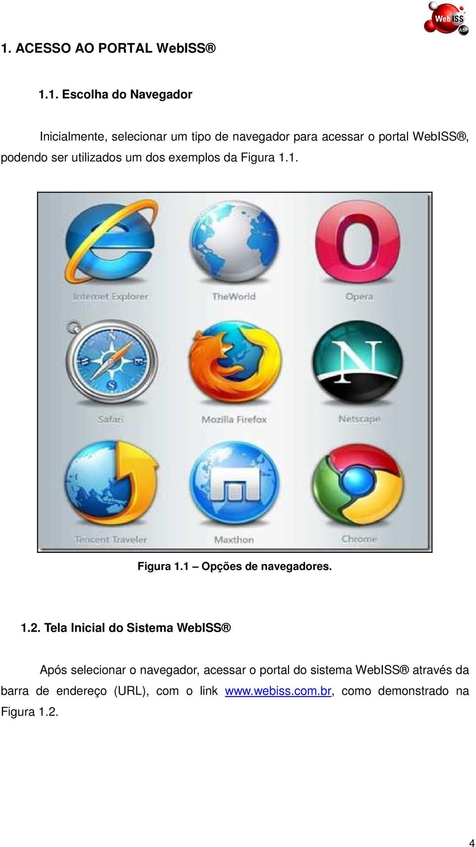 1.2. Tela Inicial do Sistema WebISS Após selecionar o navegador, acessar o portal do sistema WebISS