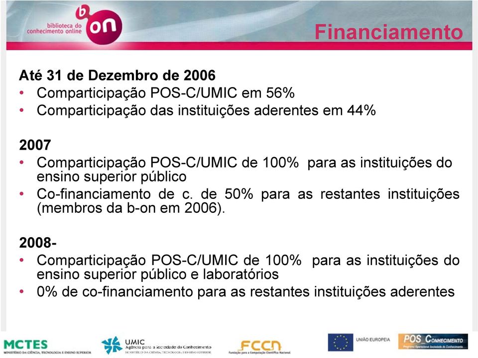 instituições do ensino superior público Co-financiamento de c. de 50% para as restantes instituições (membros da b-on em 2006).
