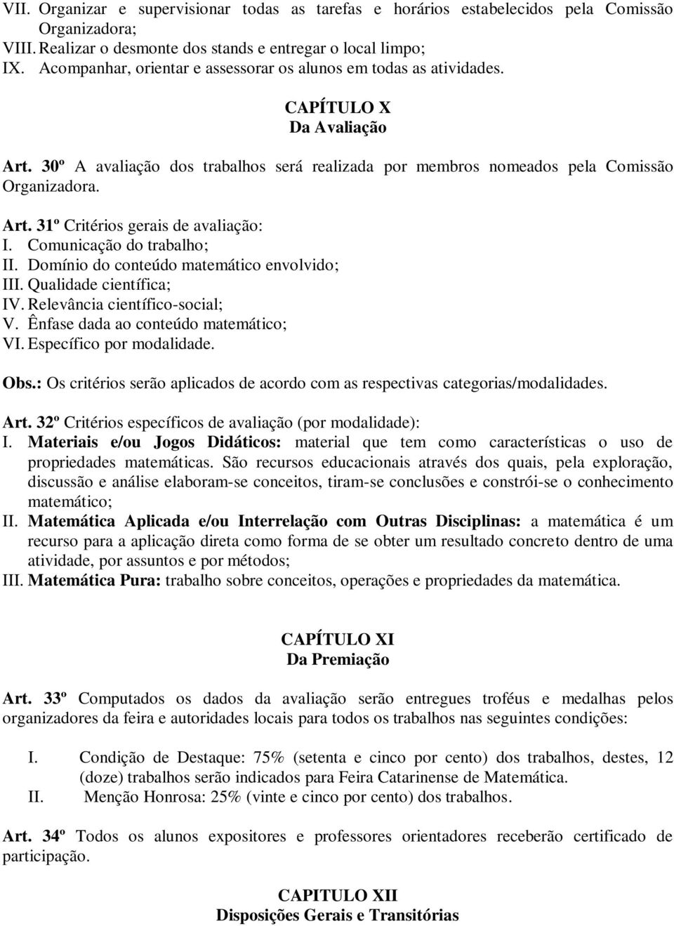 Comunicação do trabalho; II. Domínio do conteúdo matemático envolvido; III. Qualidade científica; IV. Relevância científico-social; V. Ênfase dada ao conteúdo matemático; VI.