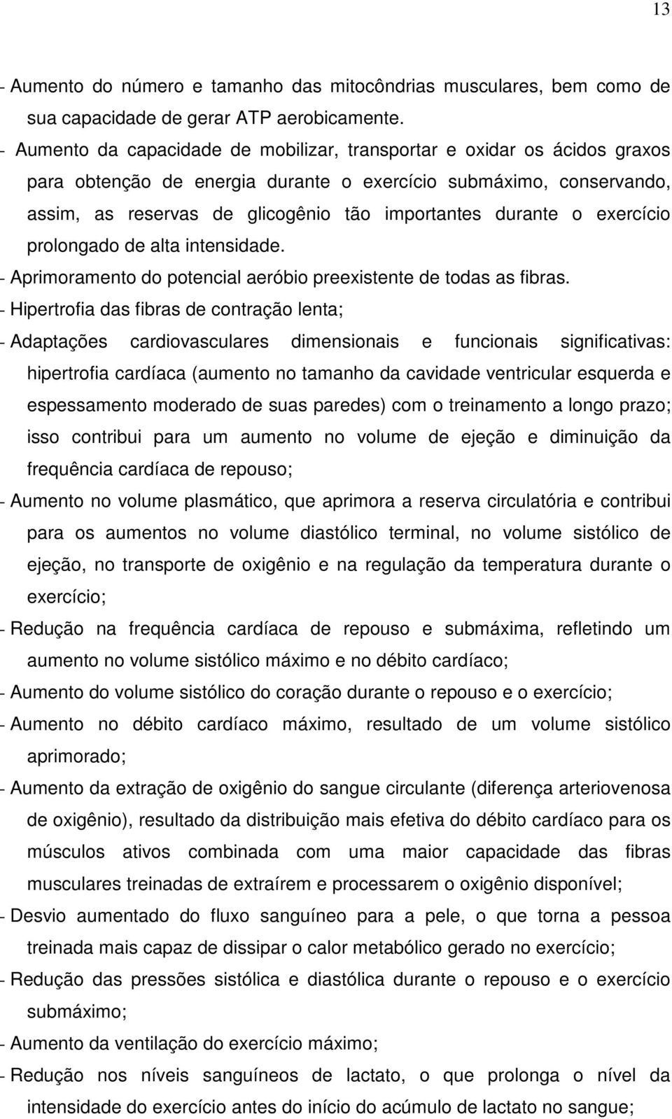 durante o exercício prolongado de alta intensidade. - Aprimoramento do potencial aeróbio preexistente de todas as fibras.