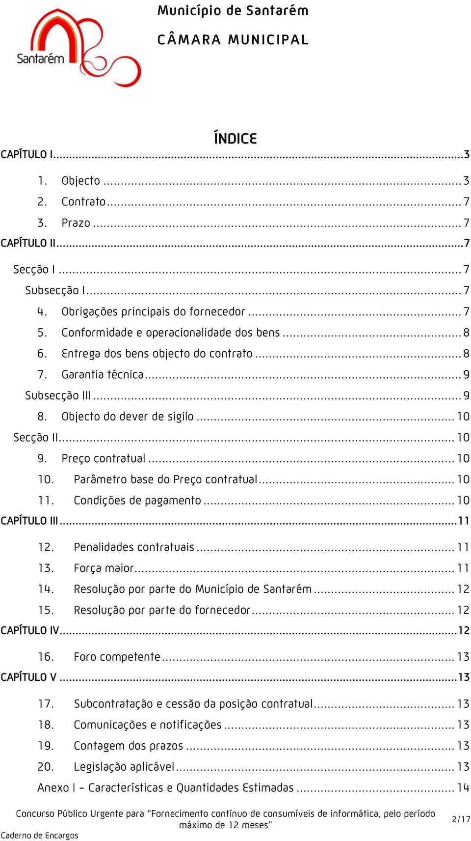 Preço contratual... 10 10. Parâmetro base do Preço contratual... 10 11. Condições de pagamento... 10 CAPÍTULO III... 11 12. Penalidades contratuais... 11 13. Força maior... 11 14.