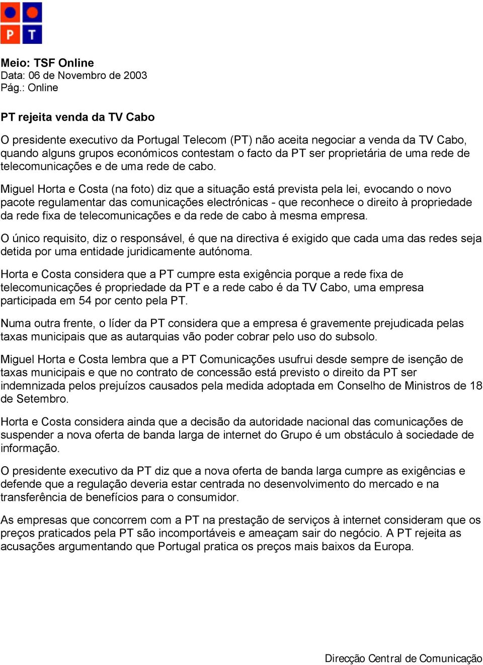 de uma rede de telecomunicações e de uma rede de cabo.