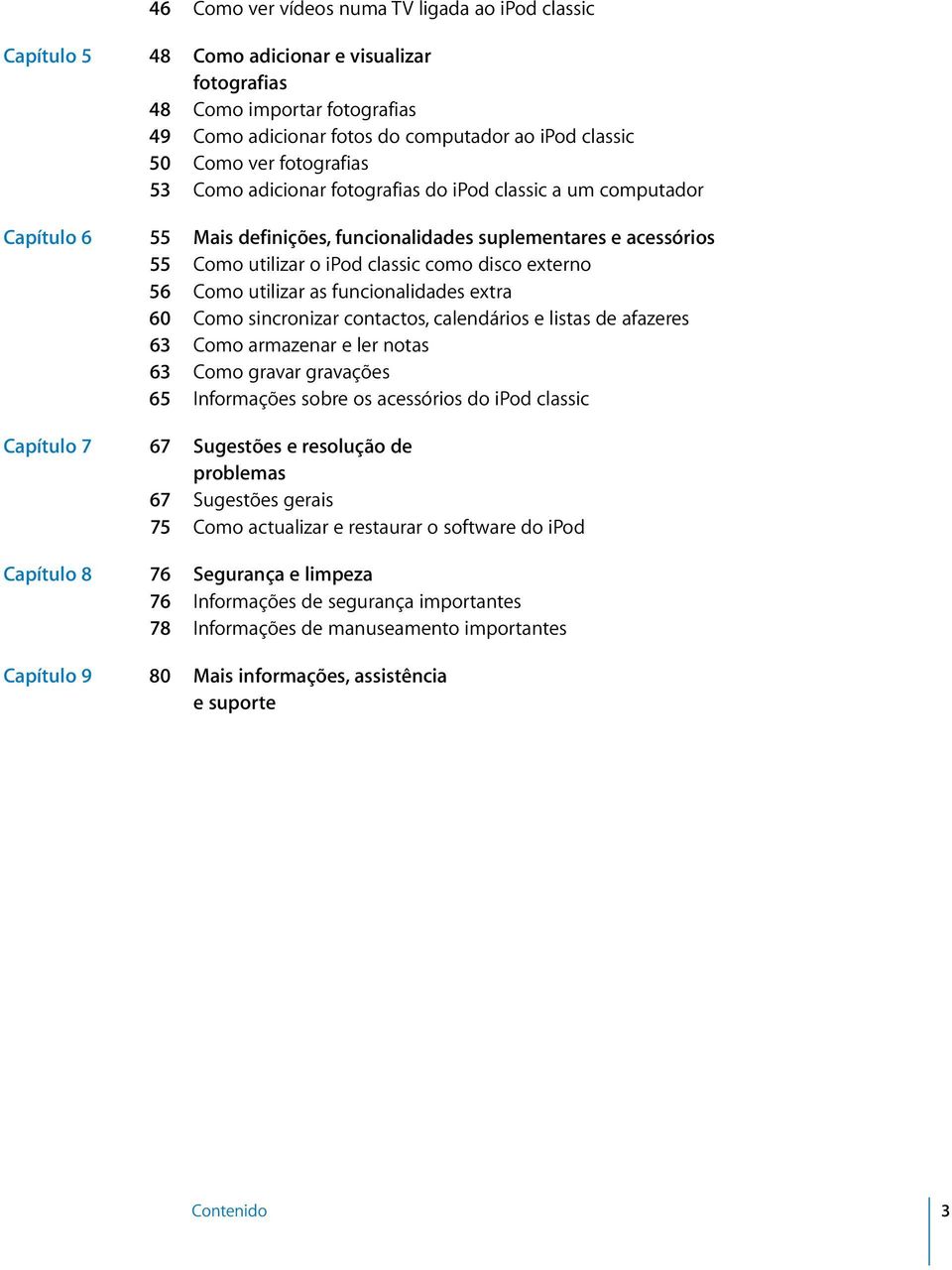 56 Como utilizar as funcionalidades extra 60 Como sincronizar contactos, calendários e listas de afazeres 63 Como armazenar e ler notas 63 Como gravar gravações 65 Informações sobre os acessórios do