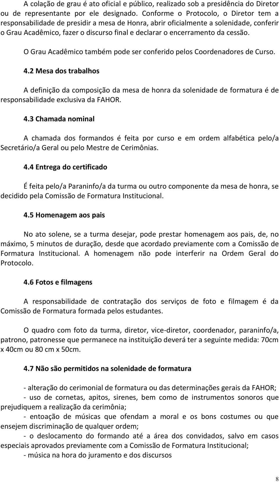 cessão. O Grau Acadêmico também pode ser conferido pelos Coordenadores de Curso. 4.