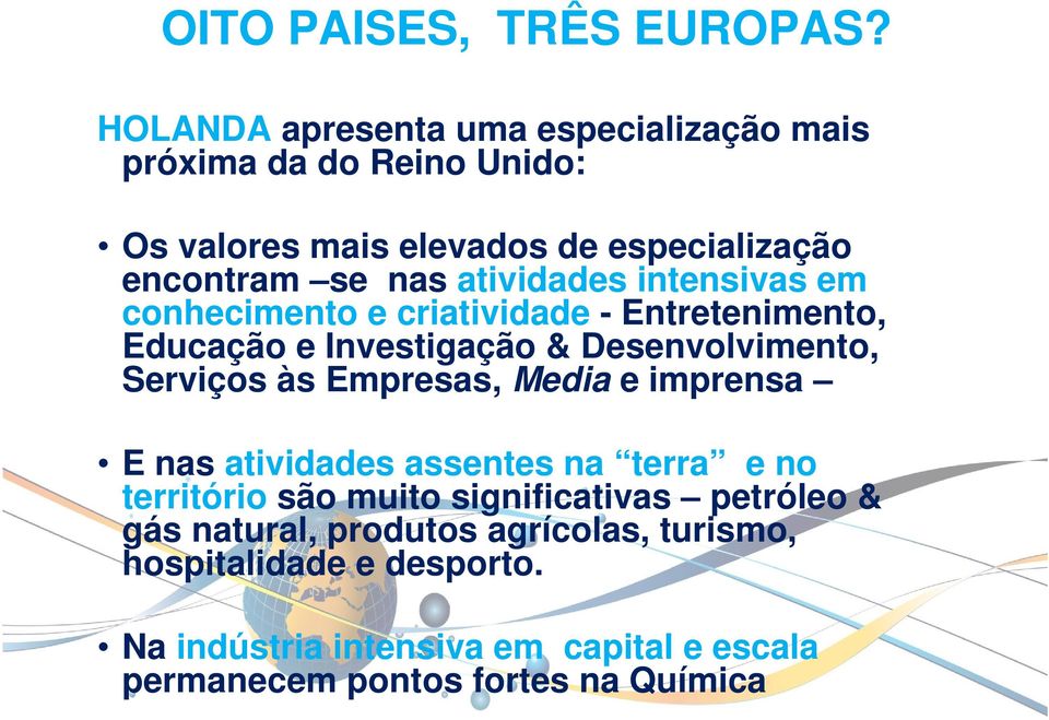 atividades intensivas em conhecimento e criatividade - Entretenimento, Educação e Investigação & Desenvolvimento, Serviços às Empresas,