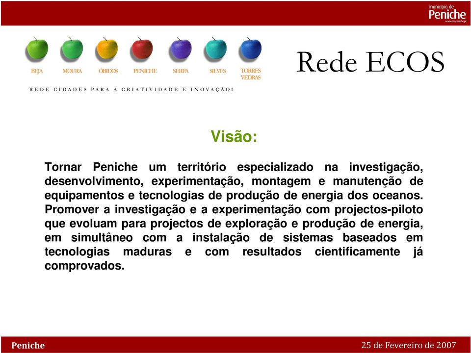 Promover a investigação e a experimentação com projectos-piloto que evoluam para projectos de exploração e