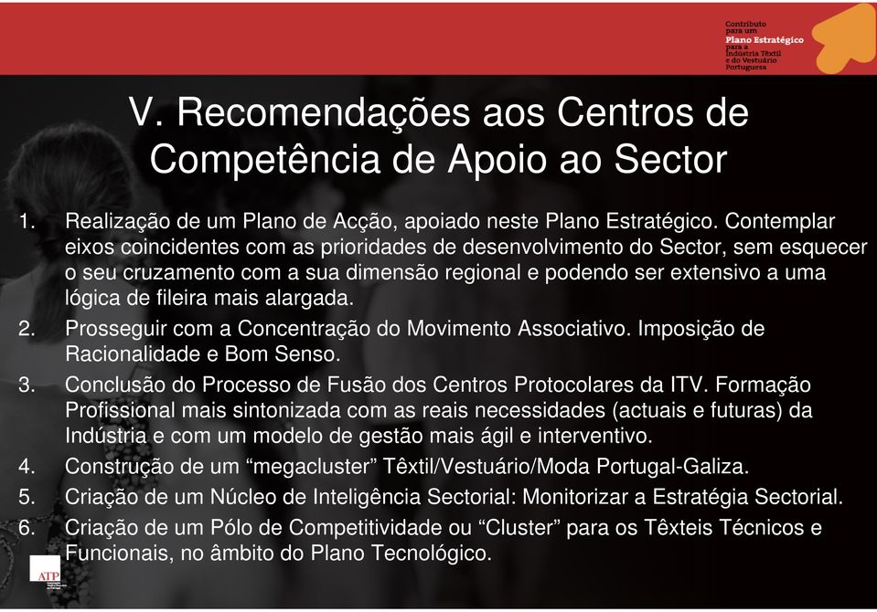 2. Prosseguir com a Concentração do Movimento Associativo. Imposição de Racionalidade e Bom Senso. 3. Conclusão do Processo de Fusão dos Centros Protocolares da ITV.