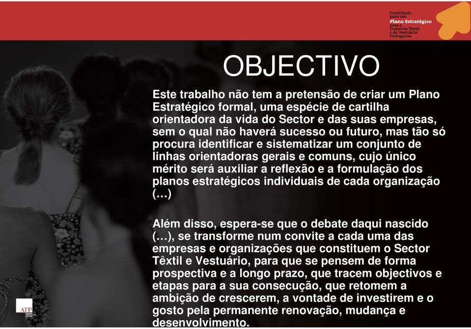 organização ( ) Além disso, espera-se que o debate daqui nascido ( ), se transforme num convite a cada uma das empresas e organizações que constituem o Sector Têxtil e Vestuário, para que se pensem