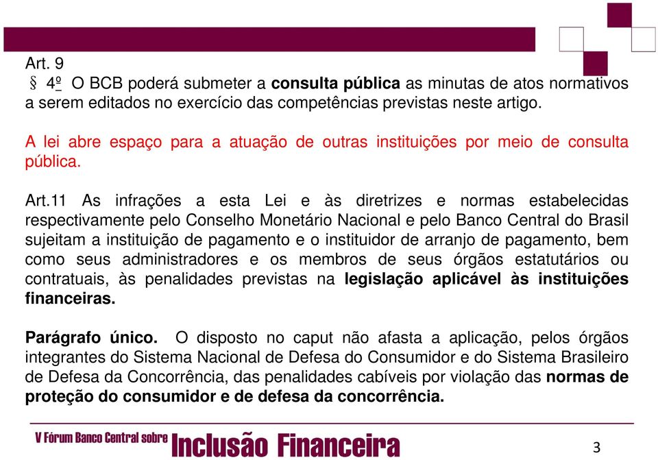 11 As infrações a esta Lei e às diretrizes e normas estabelecidas respectivamente pelo Conselho Monetário Nacional e pelo Banco Central do Brasil