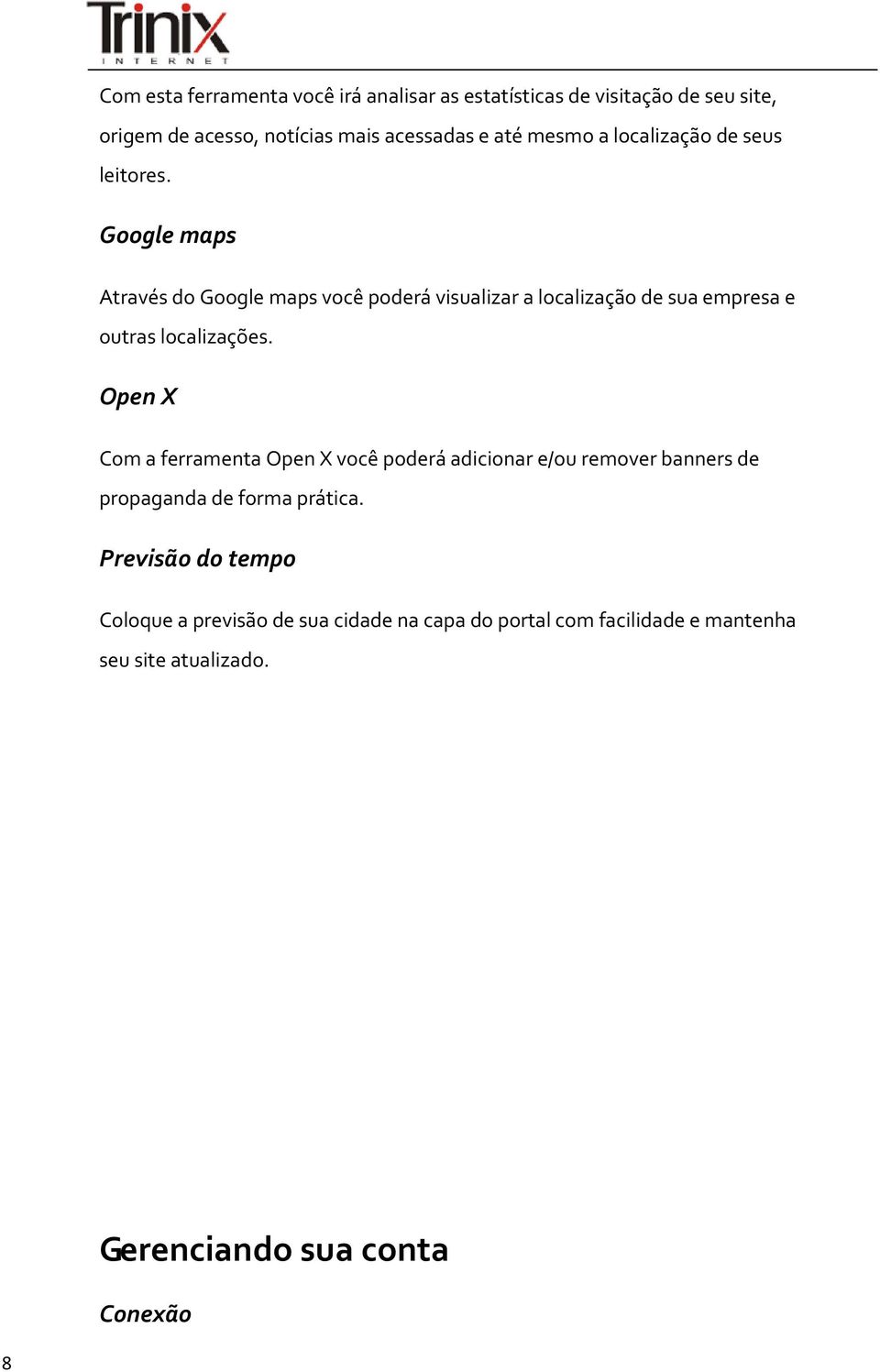 Google maps Através do Google maps você poderá visualizar a localização de sua empresa e outras localizações.