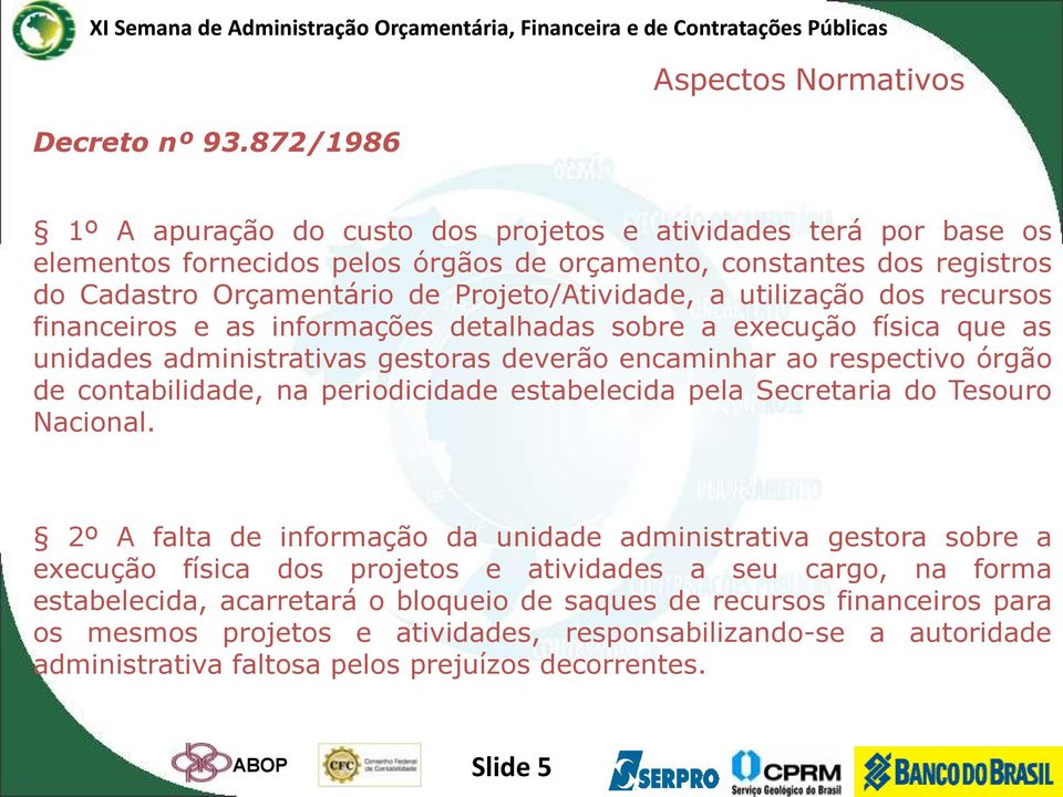 Projeto/Atividade, a utilização dos recursos financeiros e as informações detalhadas sobre a execução física que as unidades administrativas gestoras deverão encaminhar ao respectivo órgão de