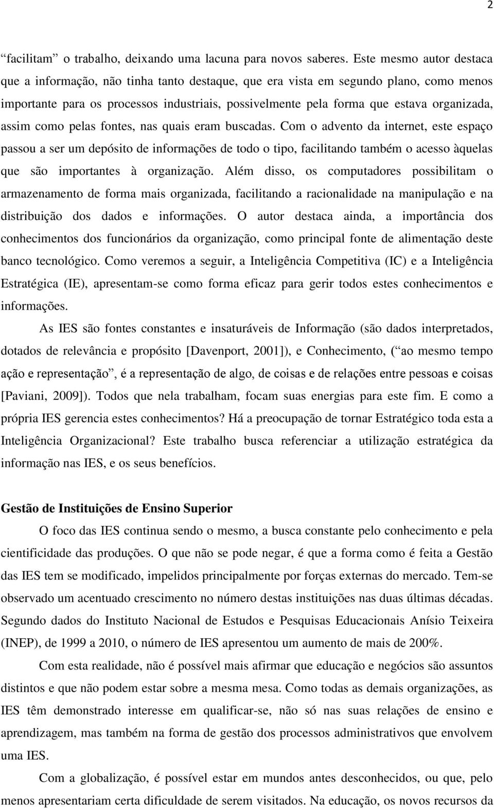 organizada, assim como pelas fontes, nas quais eram buscadas.