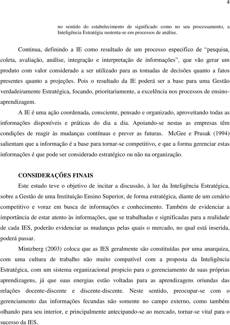 ser utilizado para as tomadas de decisões quanto a fatos presentes quanto a projeções.