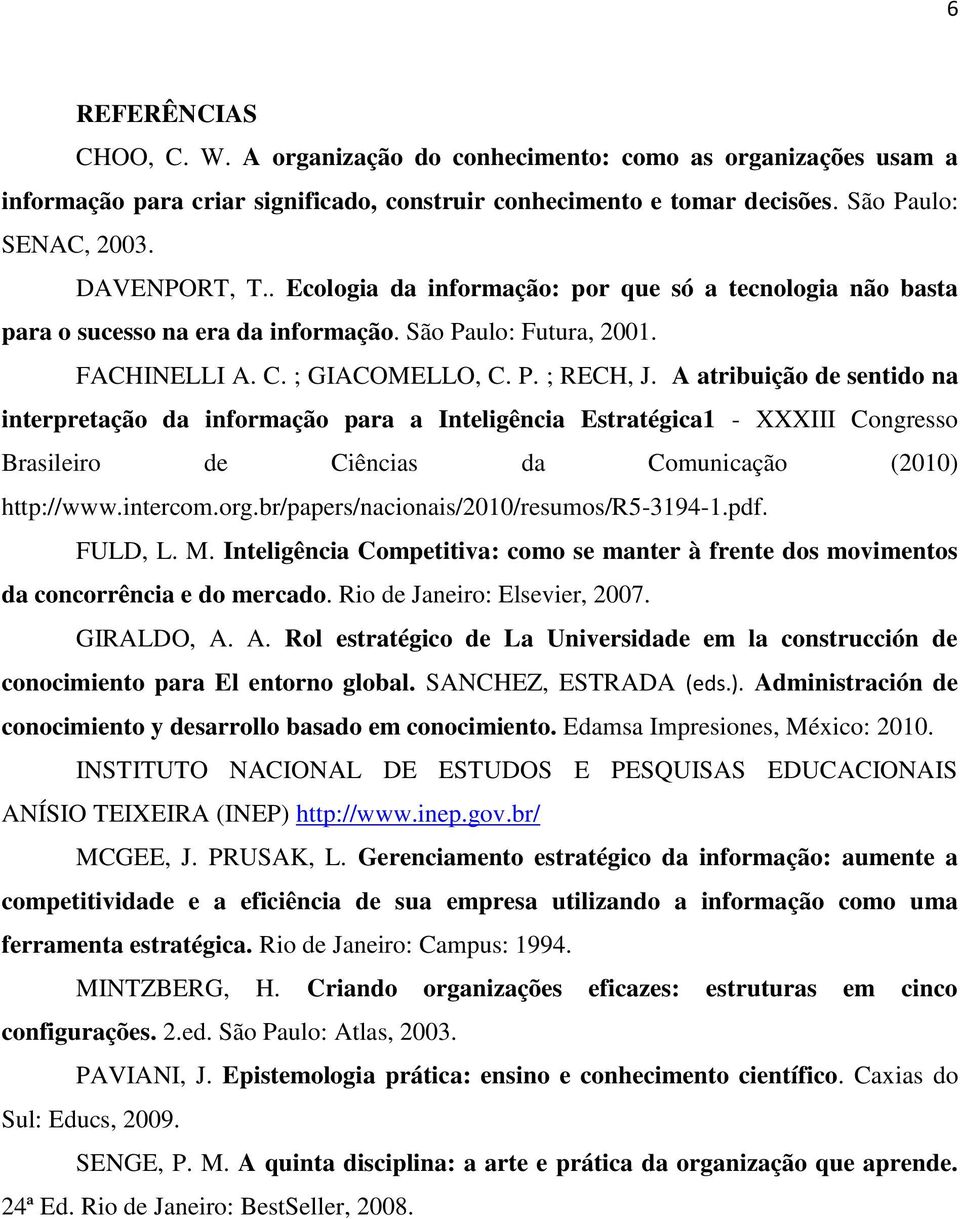 A atribuição de sentido na interpretação da informação para a Inteligência Estratégica1 - XXXIII Congresso Brasileiro de Ciências da Comunicação (2010) http://www.intercom.org.