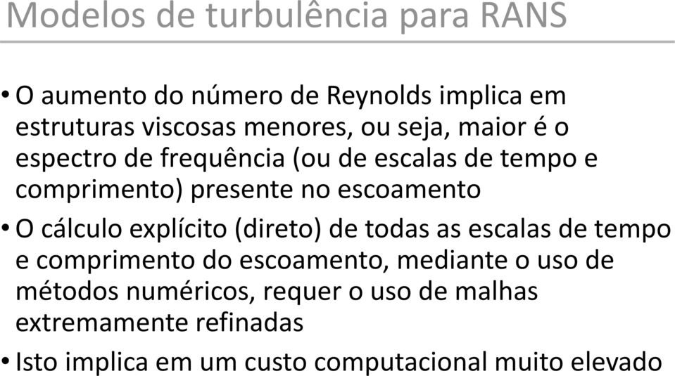 (direto) de todas as escalas de tempo e comprimento do escoamento, mediante o uso de métodos