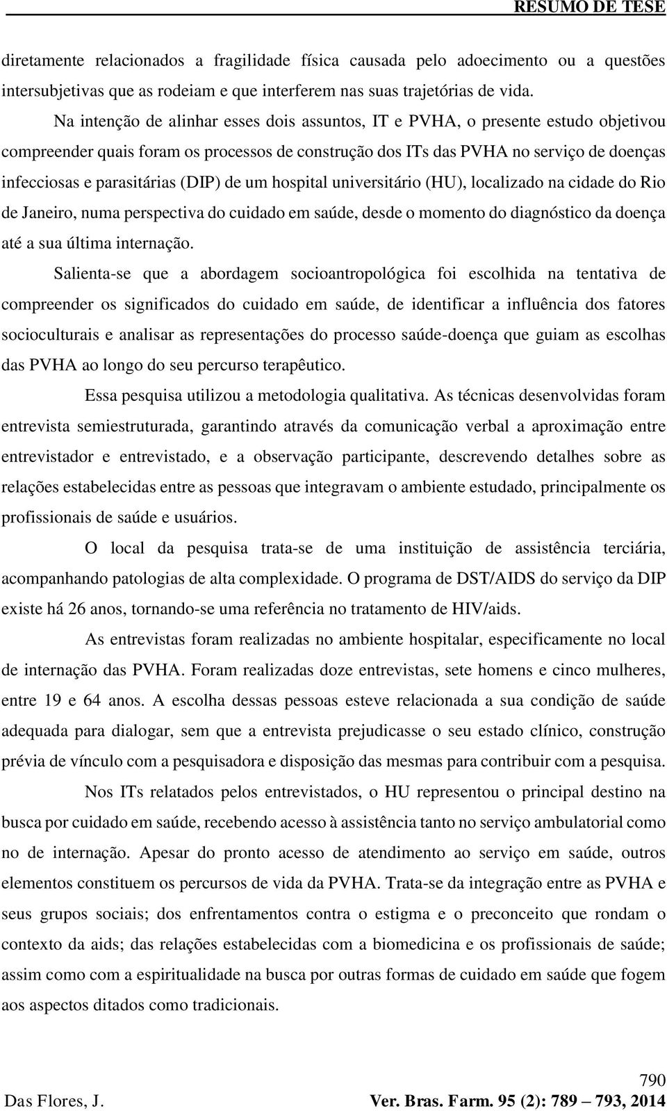 (DIP) de um hospital universitário (HU), localizado na cidade do Rio de Janeiro, numa perspectiva do cuidado em saúde, desde o momento do diagnóstico da doença até a sua última internação.