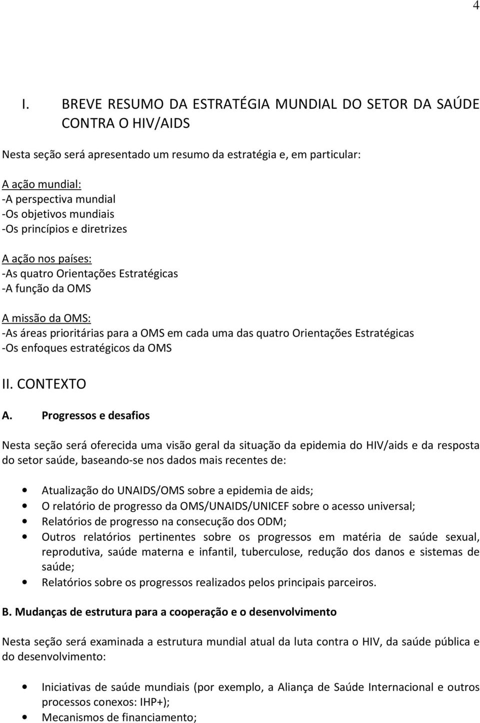 Estratégicas -Os enfoques estratégicos da OMS II. CONTEXTO A.