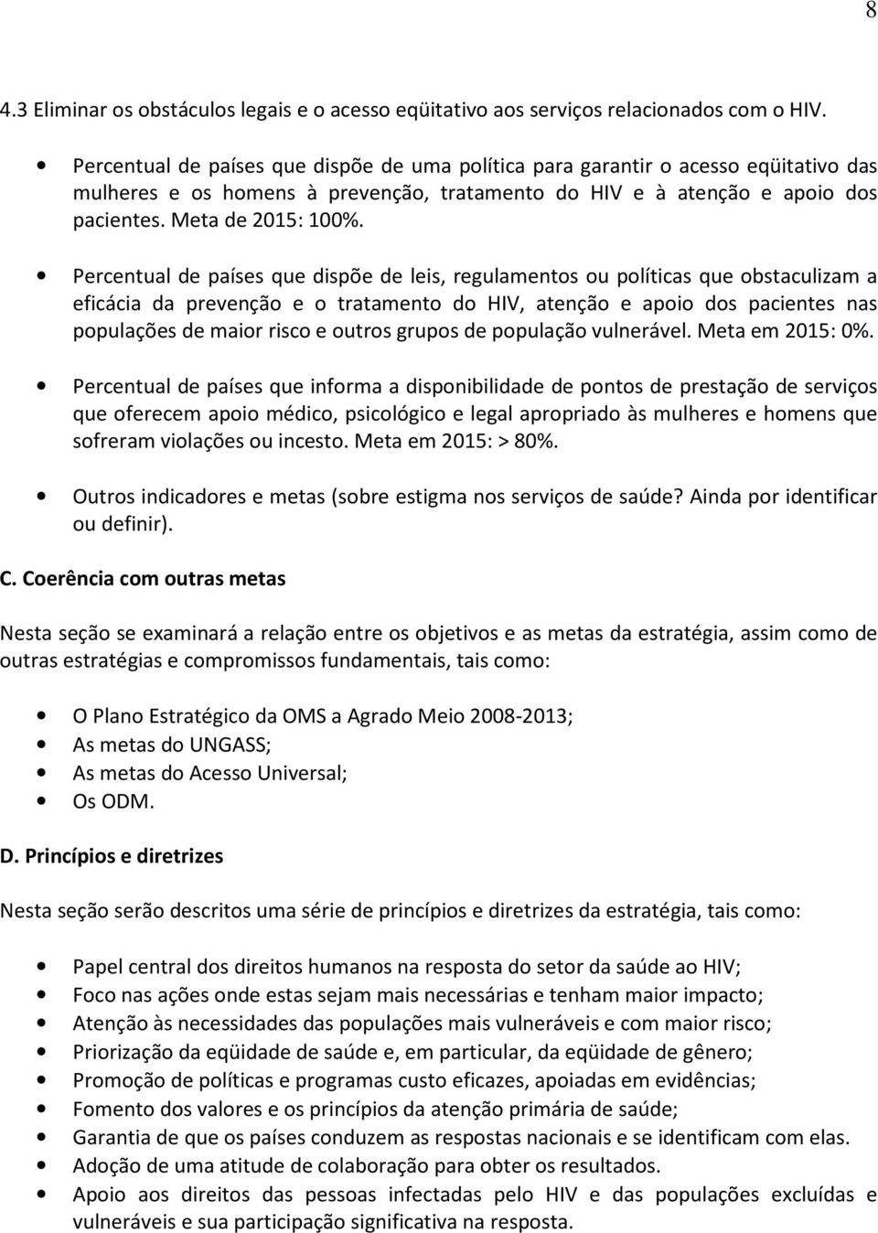 Percentual de países que dispõe de leis, regulamentos ou políticas que obstaculizam a eficácia da prevenção e o tratamento do HIV, atenção e apoio dos pacientes nas populações de maior risco e outros