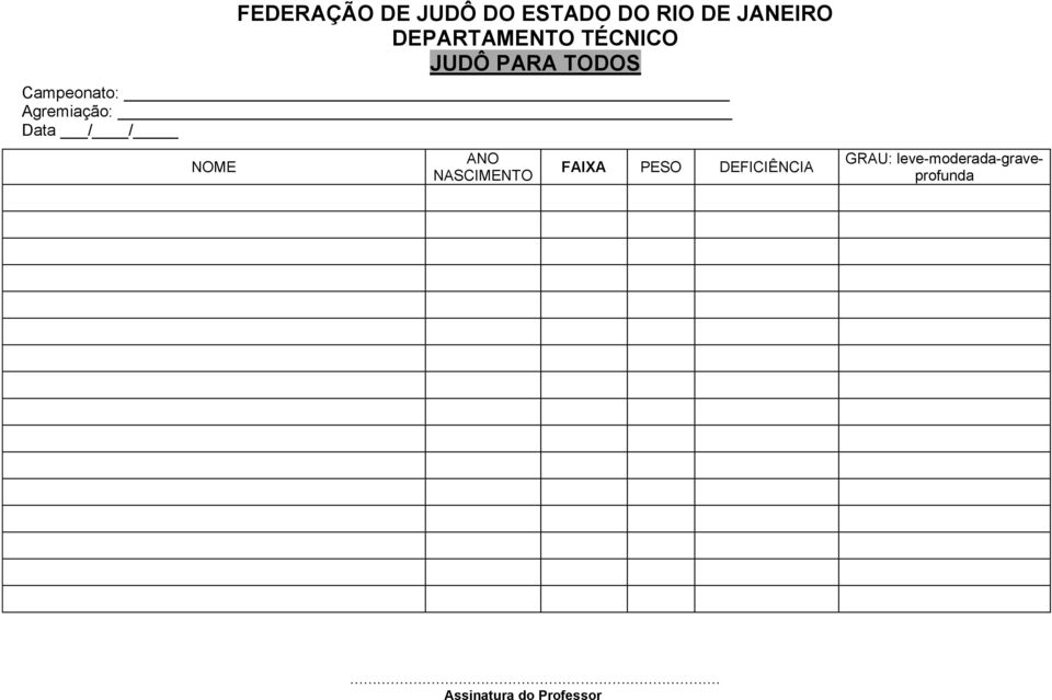 Agremiação: Data / / NOME ANO NASCIMENTO FAIXA PESO