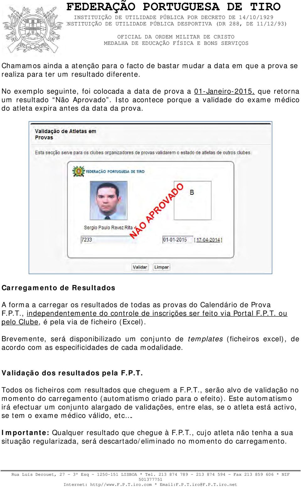 Carregamento de Resultados A forma a carregar os resultados de todas as provas do Calendário de Prova F.P.T., independentemente do controle de inscrições ser feito via Portal F.P.T. ou pelo Clube, é pela via de ficheiro (Excel).