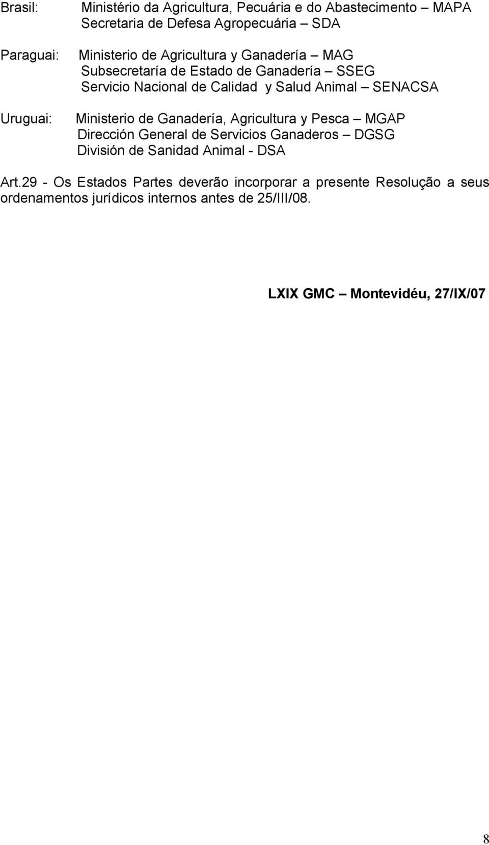 de Ganadería, Agricultura y Pesca MGAP Dirección General de Servicios Ganaderos DGSG División de Sanidad Animal - DSA Art.