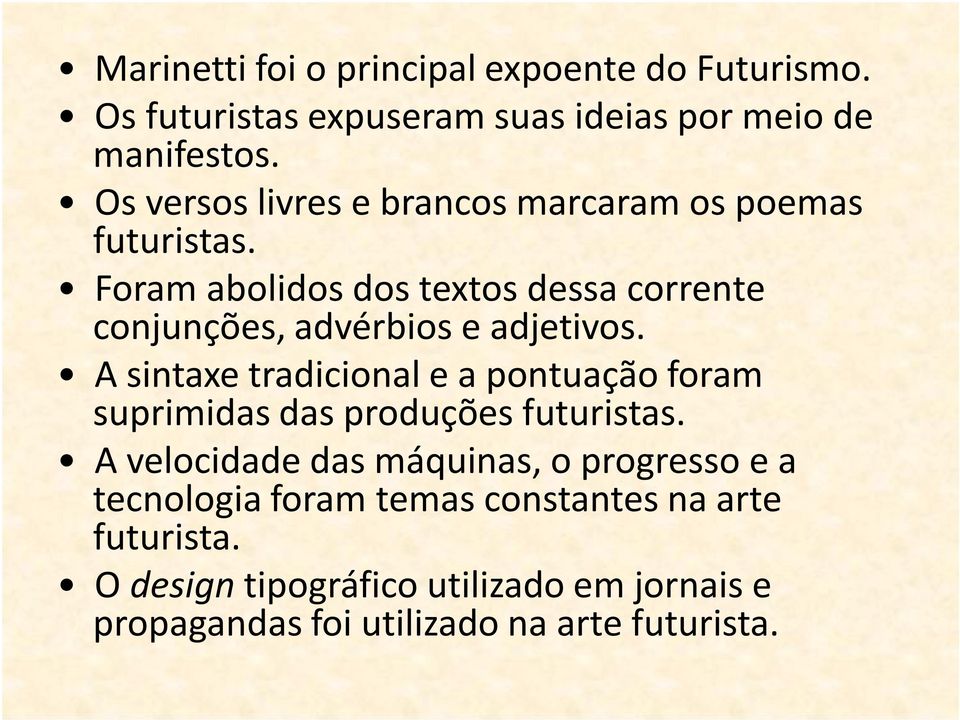 Foram abolidos dos textos dessa corrente conjunções, advérbios e adjetivos.