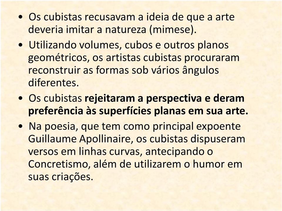 ângulos diferentes. Os cubistas rejeitaram a perspectiva e deram preferência às superfícies planas em sua arte.