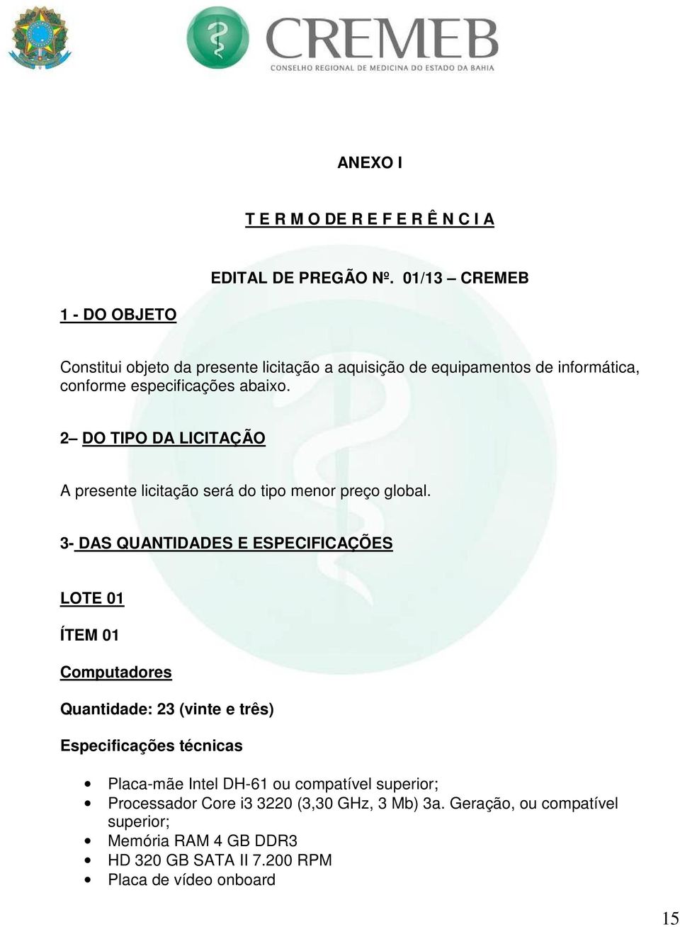 2 DO TIPO DA LICITAÇÃO A presente licitação será do tipo menor preço global.