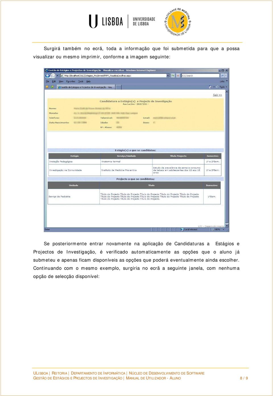 que o aluno já submeteu e apenas ficam disponíveis as opções que poderá eventualmente ainda escolher.