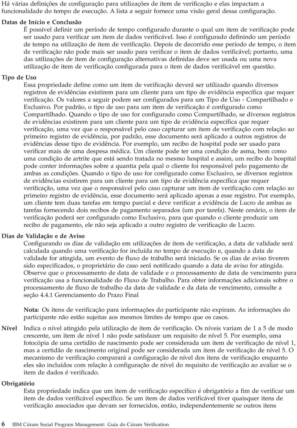 Isso é configurado definindo um período de tempo na utilização de item de verificação.