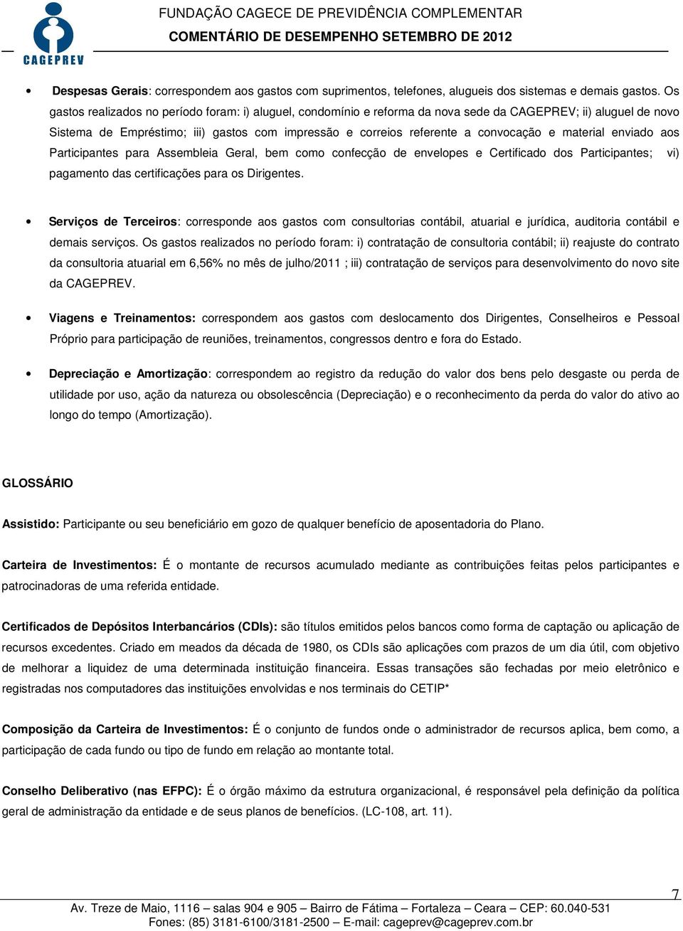 convocação e material enviado aos Participantes para Assembleia Geral, bem como confecção de envelopes e Certificado dos Participantes; vi) pagamento das certificações para os Dirigentes.