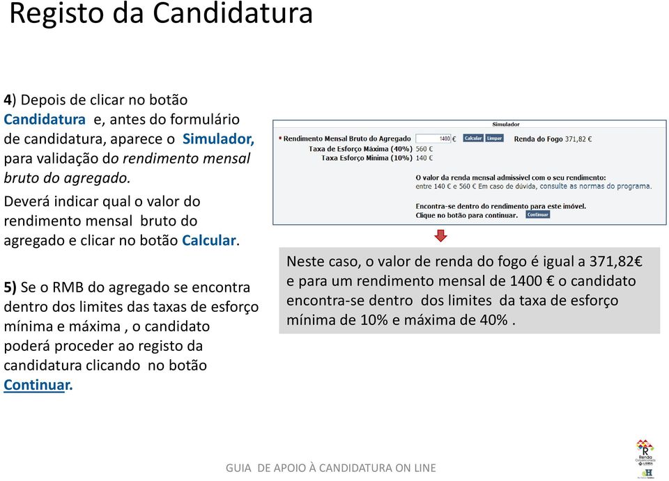 5) Se o RMB do agregado se encontra dentro dos limites das taxas de esforço mínima e máxima, o candidato poderá proceder ao registo da candidatura clicando