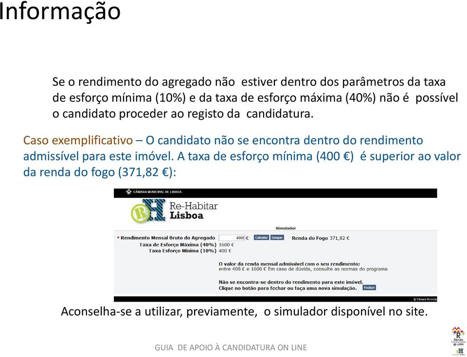 Caso exemplificativo O candidato não se encontra dentro do rendimento admissível para este imóvel.