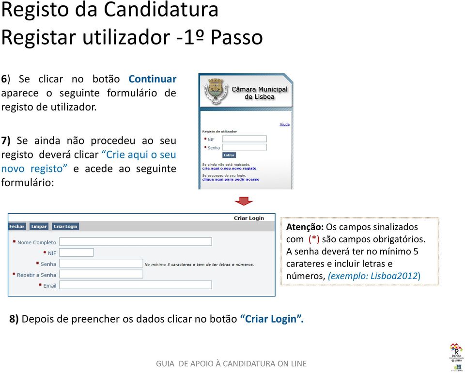 7) Se ainda não procedeu ao seu registo deverá clicar Crie aqui o seu novo registo e acede ao seguinte formulário: