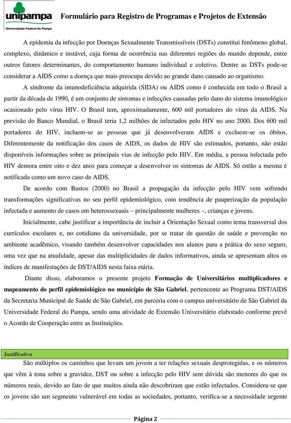 síndrome da imunodeficiência adquirida (SID) ou IDS como é conhecida em todo o Brasil a partir da década de 1990, é um conjunto de sintomas e infecções causadas pelo dano do sistema imunológico