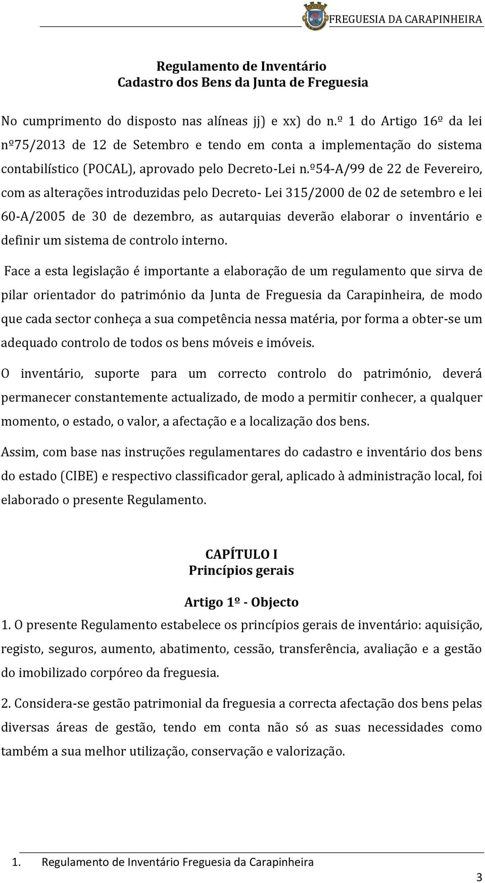 º54-a/99 de 22 de Fevereiro, com as alterações introduzidas pelo Decreto- Lei 315/2000 de 02 de setembro e lei 60-A/2005 de 30 de dezembro, as autarquias deverão elaborar o inventário e definir um