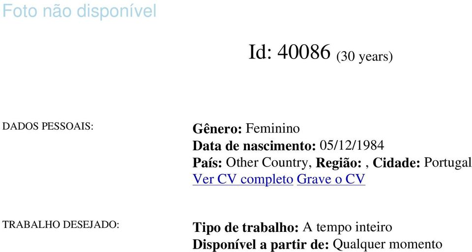 Região:, Cidade: Portugal Ver CV completo Grave o CV TRABALHO