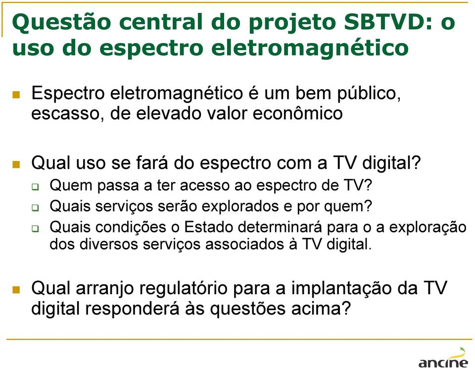 Quem passa a ter acesso ao espectro de TV? Quais serviços serão explorados e por quem?