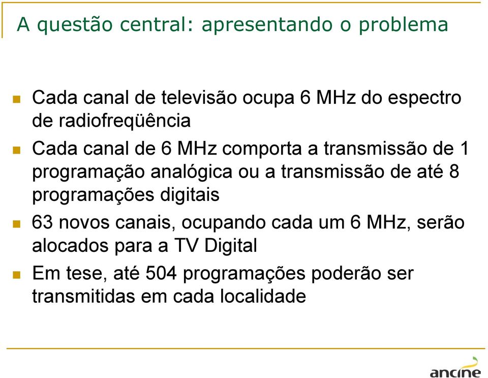 transmissão de até 8 programações digitais 63 novos canais, ocupando cada um 6 MHz, serão